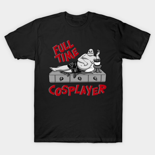 FULL TIME COSPLAYER T-Shirt by Dwarf_Monkey